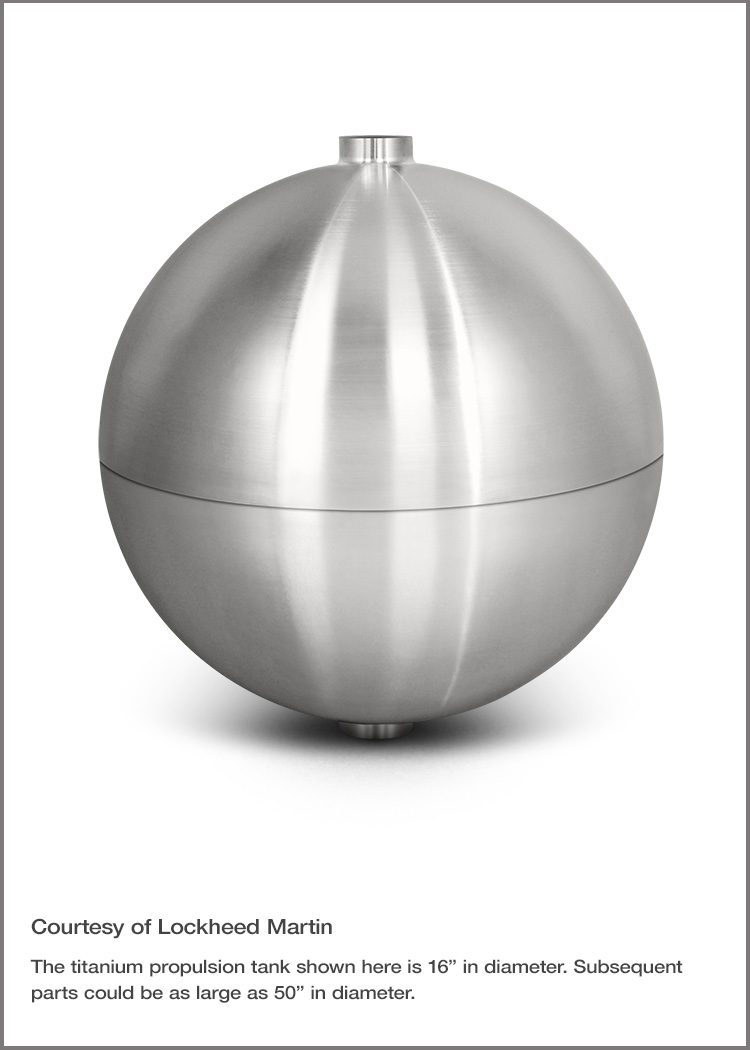 A titanium propellant tank 3D printed with Sciaky’s EBAM technology for Lockheed Martin Space Systems.